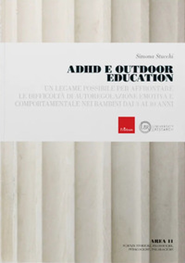ADHD e outdoor education. Un legame possibile per affrontare le difficoltà di autoregolazione emotiva e comportamentale nei bambini dai 3 ai 10 anni - Librerie.coop