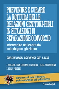 Prevenire e curare la rottura delle relazioni genitore-figli in situazioni di separazione o divorzio. Intervenire nel contesto psicologico-giuridico - Librerie.coop