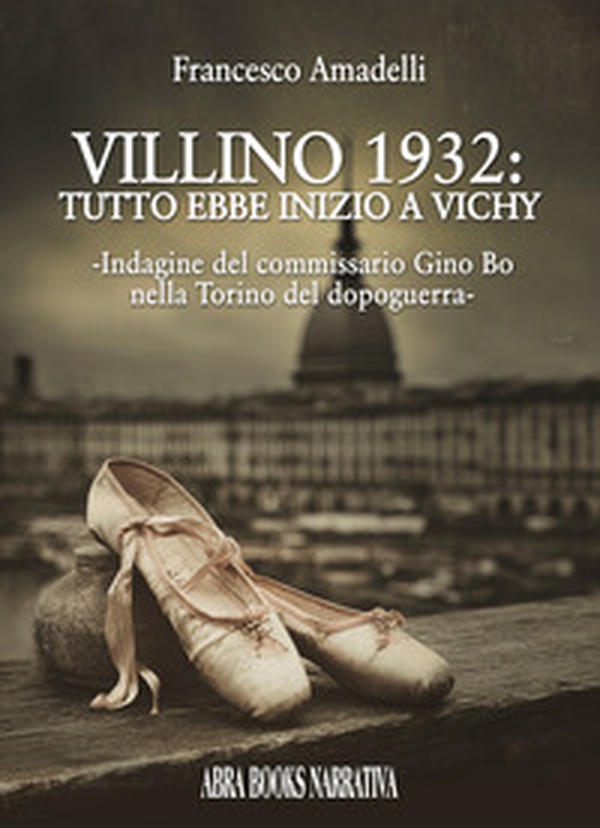 Villino 1932: tutto ebbe inizio a Vichy. Indagine del commissario Gino Bo nella Torino del dopoguerra - Librerie.coop