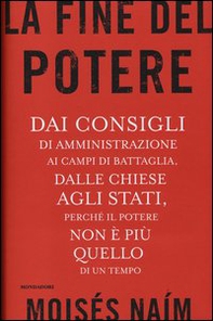 La fine del potere. Dai consigli di amministrazione ai campi di battaglia, dalle chiese agli stati, perché il potere non è più quello di un tempo - Librerie.coop