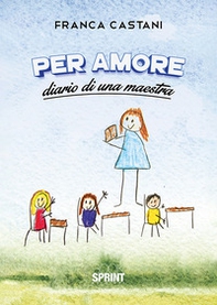 Per amore. Diario di una maestra - Librerie.coop