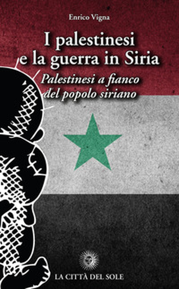 I palestinesi e la guerra in Siria. Palestinesi a fianco del popolo siriano - Librerie.coop I palestinesi e la guerra in Siria. Palestinesi a fianco del popolo siriano - Librerie.coop