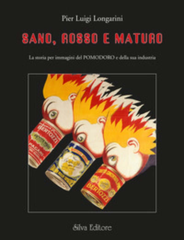 Sano, rosso e maturo la storia per immagini del pomodoro e della sua industria - Librerie.coop Sano, rosso e maturo la storia per immagini del pomodoro e della sua industria - Librerie.coop