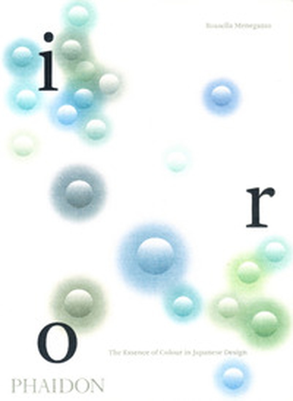 Iro. The essence of colour in Japanese design - Librerie.coop Iro. The essence of colour in Japanese design - Librerie.coop