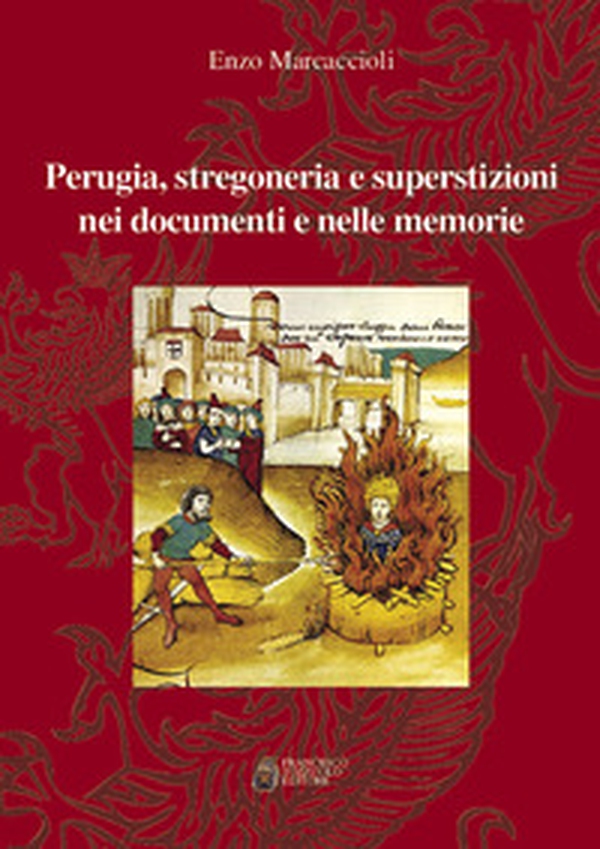 Perugia, stregoneria e superstizioni nei documenti e nelle memorie - Librerie.coop Perugia, stregoneria e superstizioni nei documenti e nelle memorie - Librerie.coop