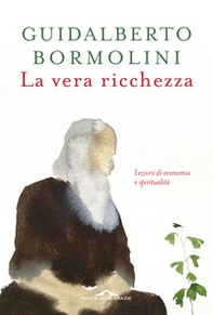La vera ricchezza. Lezioni di economia e spiritualità - Librerie.coop La vera ricchezza. Lezioni di economia e spiritualità - Librerie.coop
