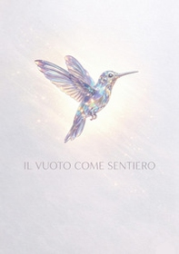Il vuoto come sentiero. Dall'assenza alla luce, una mappa per l'essere - Librerie.coop