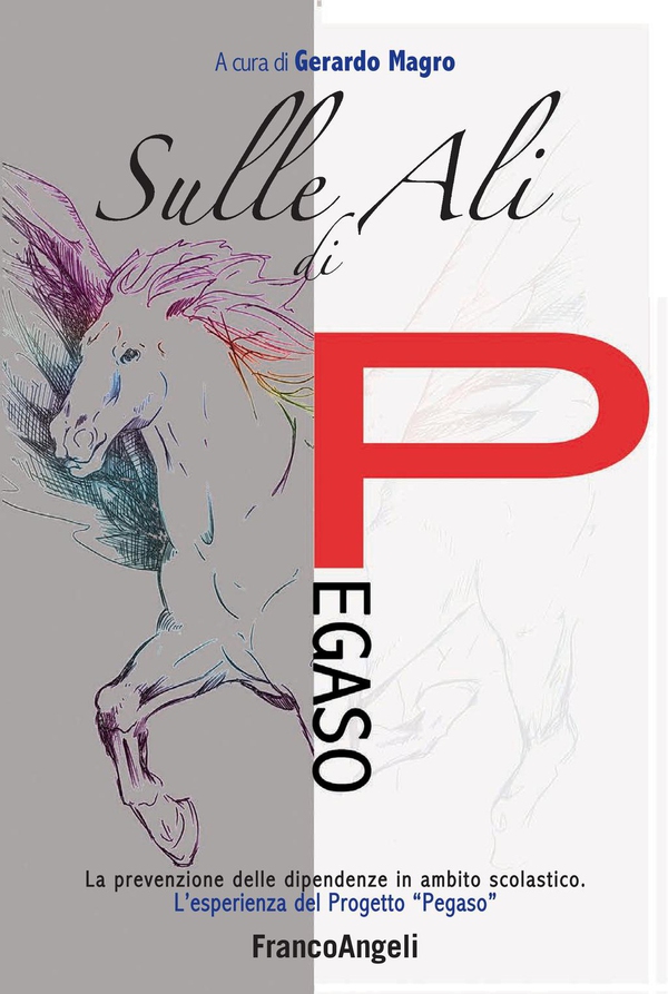 Sulle ali di Pegaso. La prevenzione delle dipendenze in ambito scolastico. L'esperienza del progetto "Pegaso" - Librerie.coop Sulle ali di Pegaso. La prevenzione delle dipendenze in ambito scolastico. L'esperienza del progetto "Pegaso" - Librerie.coop