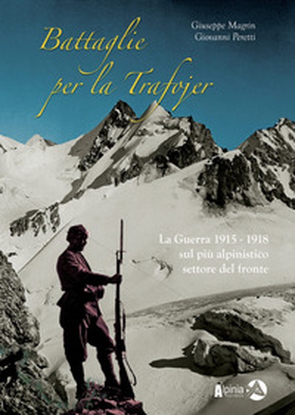 Battaglie per la Trafojer. La guerra 1915-1918 sul più alpinistico settore del fronte - Librerie.coop Battaglie per la Trafojer. La guerra 1915-1918 sul più alpinistico settore del fronte - Librerie.coop