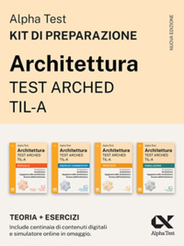 Alpha Test. Architettura. Test arched. TIL-A. Kit di preparazione. Per l'ammissione a tutti i corsi di laurea in Architettura e Ingegneria Edile-Architettura, Scienze dell'architettura - Librerie.coop