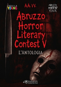 Abruzzo horror literary contest. L'antologia - Vol. 5 - Librerie.coop