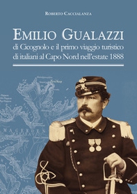 Emilio Gualazzi e il primo viaggio turistico di italiani al Capo Nord nell'estate 1888 - Librerie.coop Emilio Gualazzi e il primo viaggio turistico di italiani al Capo Nord nell'estate 1888 - Librerie.coop