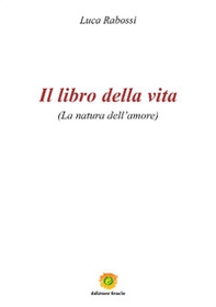 Il libro della vita. La natura dell'amore - Librerie.coop Il libro della vita. La natura dell'amore - Librerie.coop