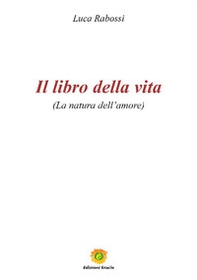 Il libro della vita. La natura dell'amore - Librerie.coop