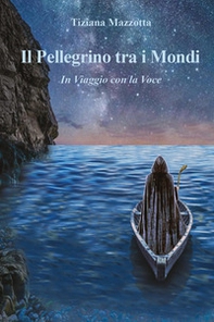 Il pellegrino tra i mondi. In viaggio con la voce - Librerie.coop