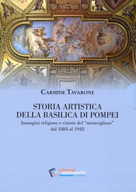 Storia artistica della Basilica di Pompei. Immagini religiose e visioni del «meraviglioso» dal 1884 al 1942 - Librerie.coop Storia artistica della Basilica di Pompei. Immagini religiose e visioni del «meraviglioso» dal 1884 al 1942 - Librerie.coop
