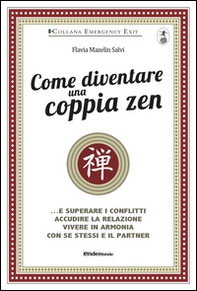 Come diventare una coppia zen... e superare i conflitti, accudire la relazione, vivere in armonia con se stessi e il partner - Librerie.coop