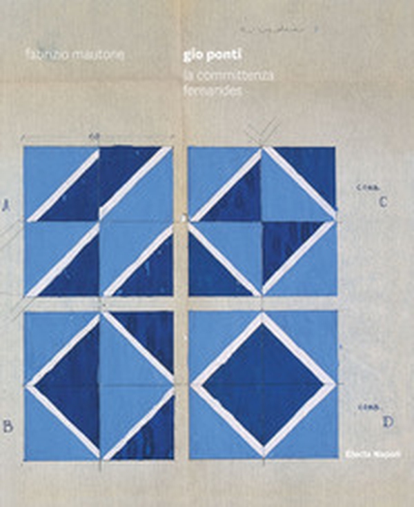 Gio Ponti. La committenza Fernandes. Ediz. italiana e inglese - Librerie.coop Gio Ponti. La committenza Fernandes. Ediz. italiana e inglese - Librerie.coop