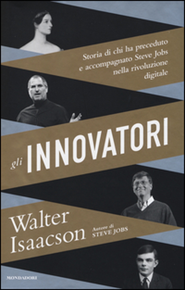 Gli innovatori. Storia di chi ha preceduto e accompagnato Steve Jobs nella rivoluzione digitale - Librerie.coop Gli innovatori. Storia di chi ha preceduto e accompagnato Steve Jobs nella rivoluzione digitale - Librerie.coop