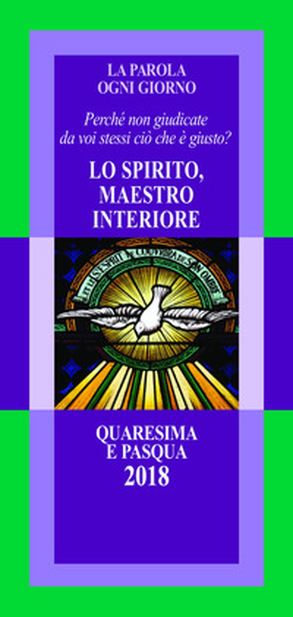 La parola ogni giorno. Quaresima e Pasqua 2018. Lo Spirito, maestro interiore. «Perché non giudicate da voi stessi ciò che è giusto?» (Lc 12,57) - Librerie.coop La parola ogni giorno. Quaresima e Pasqua 2018. Lo Spirito, maestro interiore. «Perché non giudicate da voi stessi ciò che è giusto?» (Lc 12,57) - Librerie.coop
