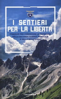 I sentieri per la libertà. Itinerari per conoscere le montagne della seconda guerra mondiale e della Resistenza - Librerie.coop