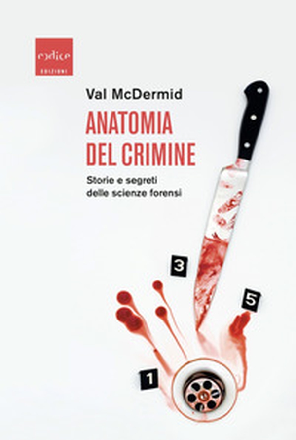 Anatomia del crimine. Storie e segreti delle scienze forensi - Librerie.coop Anatomia del crimine. Storie e segreti delle scienze forensi - Librerie.coop