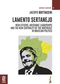 Lamento Sertanejo. New citizens, messianic leaderships and the new centrality of the northeast in Brazilian politics - Librerie.coop