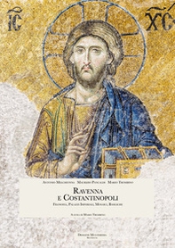 Ravenna e Costantinopoli. Filosofia, palazzi imperiali, mosaici, basiliche - Librerie.coop