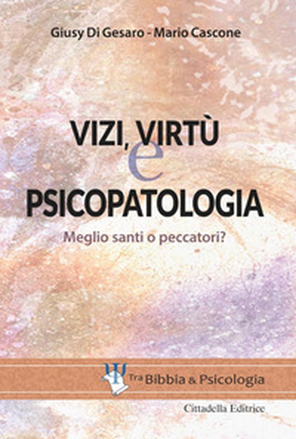 Vizi, virtù e psicopatologia. Meglio santi o peccatori? - Librerie.coop Vizi, virtù e psicopatologia. Meglio santi o peccatori? - Librerie.coop