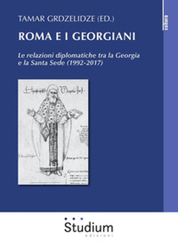 Roma e i georgiani. Le relazioni diplomatiche tra la Georgia e la Santa Sede (1992-2017) - Librerie.coop Roma e i georgiani. Le relazioni diplomatiche tra la Georgia e la Santa Sede (1992-2017) - Librerie.coop