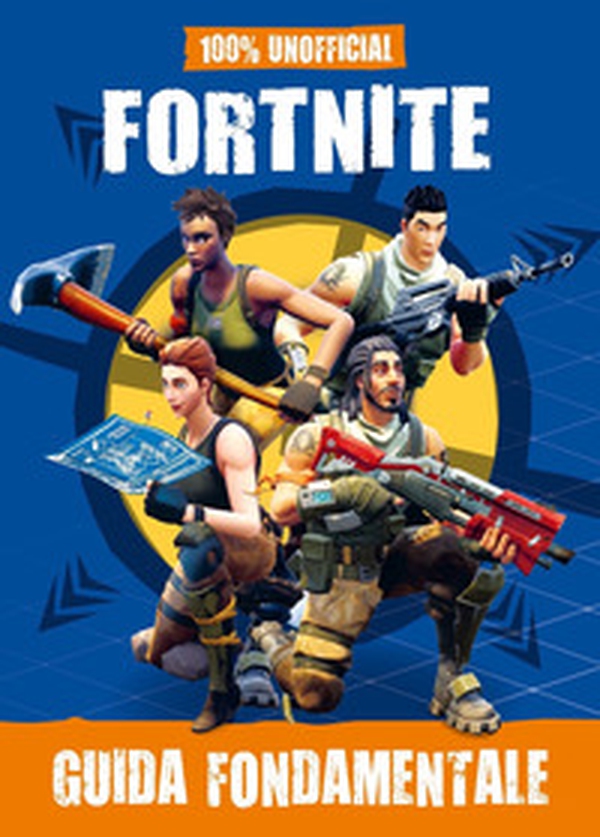 100% unofficial Fortnite. Guida fondamentale - Librerie.coop 100% unofficial Fortnite. Guida fondamentale - Librerie.coop