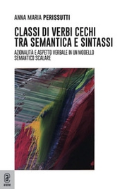 Classi di verbi cechi tra semantica e sintassi. Azionalità e aspetto in un modello semantico scalare - Librerie.coop