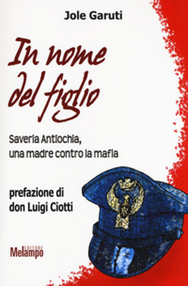 In nome del figlio. Saveria Antiochia, una madre contro la mafia - Librerie.coop In nome del figlio. Saveria Antiochia, una madre contro la mafia - Librerie.coop
