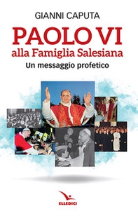 Paolo VI alla Famiglia Salesiana. Un messaggio profetico - Librerie.coop