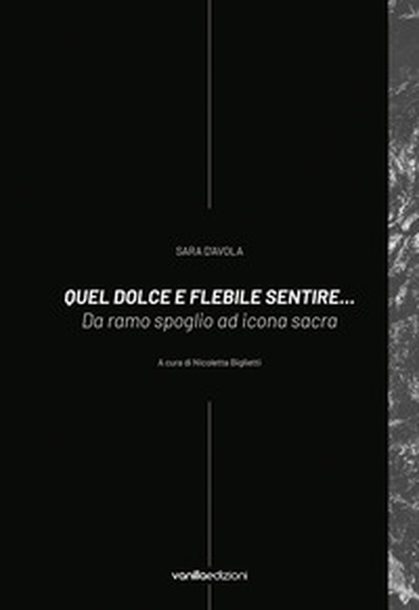 Sara D'Avola. Quel dolce e flebile sentire... Da ramo spoglio ad icona sacra - Librerie.coop Sara D'Avola. Quel dolce e flebile sentire... Da ramo spoglio ad icona sacra - Librerie.coop