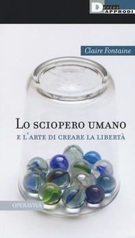 Lo sciopero umano e l'arte di creare la libertà - Librerie.coop