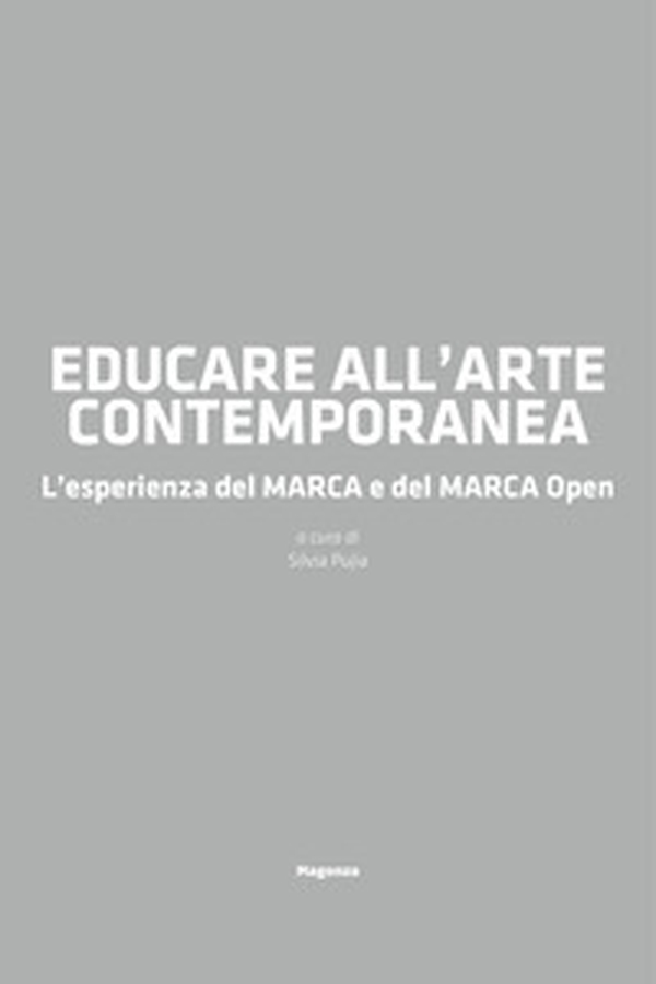 Educare all'arte contemporanea. L'esperienza del MARCA e del MARCA Open - Librerie.coop Educare all'arte contemporanea. L'esperienza del MARCA e del MARCA Open - Librerie.coop