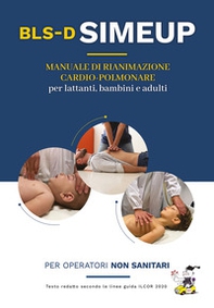Manuale di rianimazione cardio-polmonare per lattanti, bambini e adulti. Testo redatto secondo le linee guida ILCOR 2020. Per operatori non sanitari - Librerie.coop