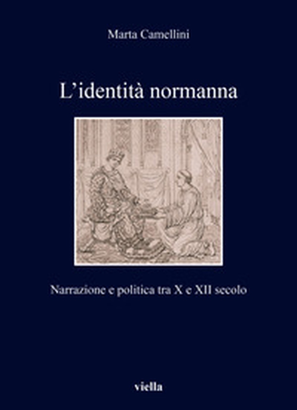 L'identità normanna. Narrazione e politica tra X e XII secolo - Librerie.coop L'identità normanna. Narrazione e politica tra X e XII secolo - Librerie.coop