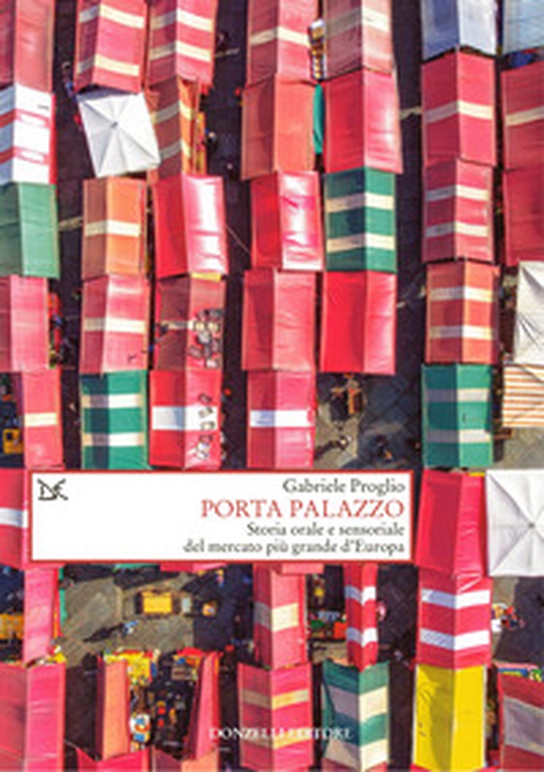 Porta Palazzo. Storia orale e sensoriale del mercato più grande d'Europa - Librerie.coop Porta Palazzo. Storia orale e sensoriale del mercato più grande d'Europa - Librerie.coop