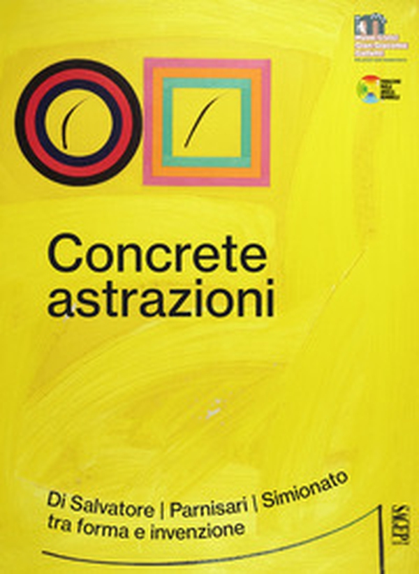 Concrete astrazioni. Di Salvatore, Parnisari, Simionato tra forma e invenzione - Librerie.coop Concrete astrazioni. Di Salvatore, Parnisari, Simionato tra forma e invenzione - Librerie.coop