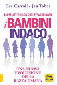 I bambini indaco. Super-Attivi e con doti straordinarie. Una nuova evoluzione della razza umana - Librerie.coop