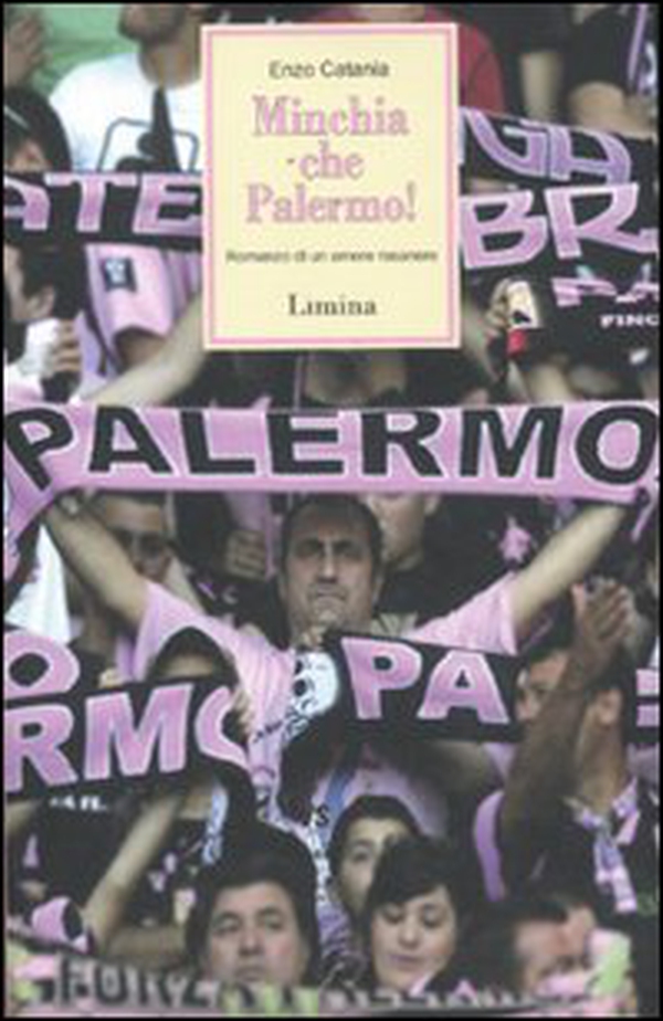Minchia che Palermo! Romanzo di un amore rosanero - Librerie.coop Minchia che Palermo! Romanzo di un amore rosanero - Librerie.coop