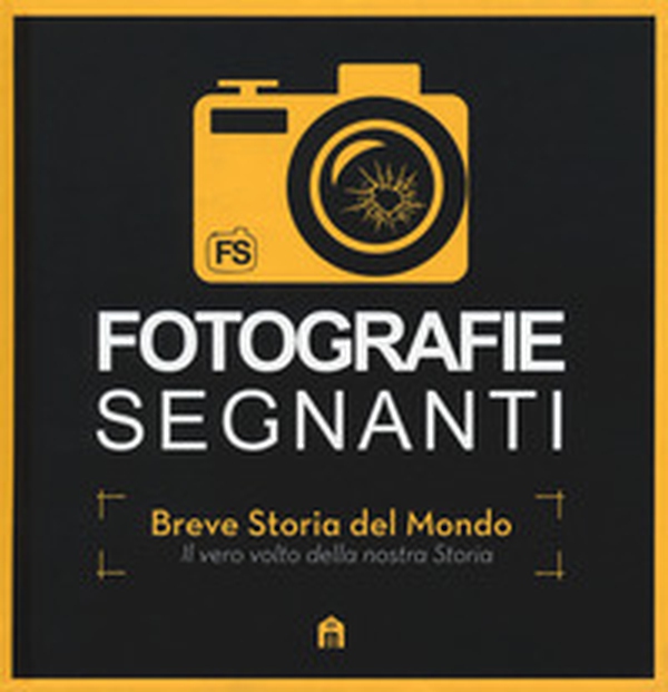 Fotografie segnanti. Breve storia del mondo. Il vero volto della nostra storia - Librerie.coop Fotografie segnanti. Breve storia del mondo. Il vero volto della nostra storia - Librerie.coop