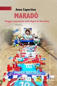 Maradò. Viaggio emozionale nella Napoli di Maradona - Librerie.coop
