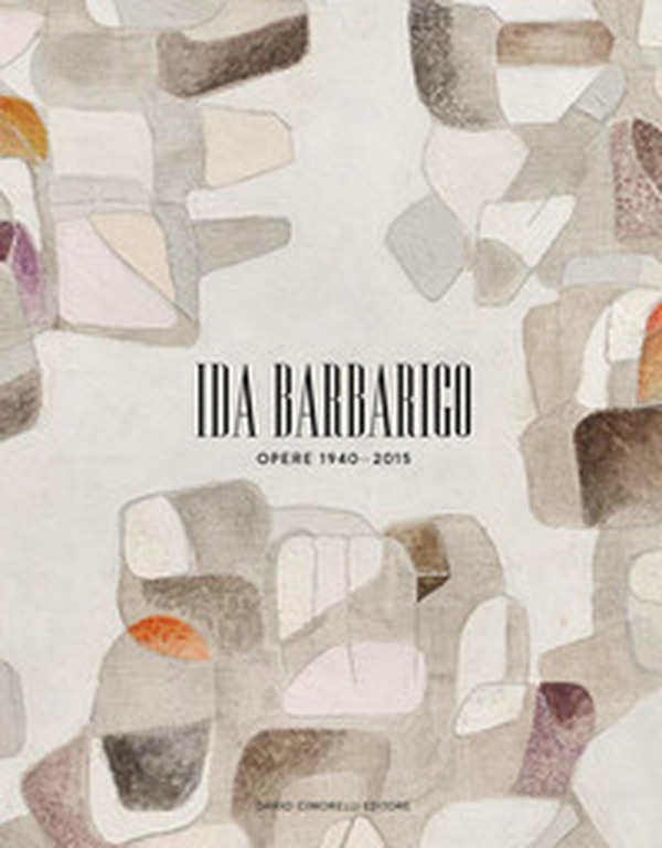 Ida Barbarigo. Opere 1940-2015 - Librerie.coop Ida Barbarigo. Opere 1940-2015 - Librerie.coop