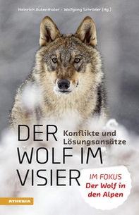 Der Wolf im Visier. Konflikte und Lösungsansätze. Im Fokus: Der Wolf in den Alpen - Librerie.coop