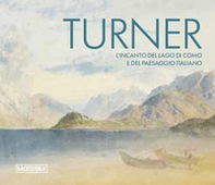 Turner. L'incanto del Lago di Como e del paesaggio italiano - Librerie.coop