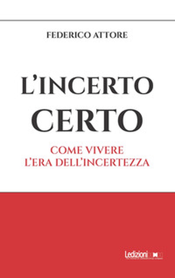 L'incerto certo. Come vivere l'era dell'incertezza - Librerie.coop