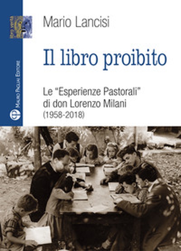 Il libro proibito. Le «Esperienze pastorali» di don Lorenzo Milani (1958-2018) - Librerie.coop Il libro proibito. Le «Esperienze pastorali» di don Lorenzo Milani (1958-2018) - Librerie.coop